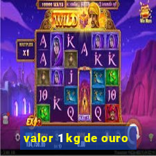 valor 1 kg de ouro